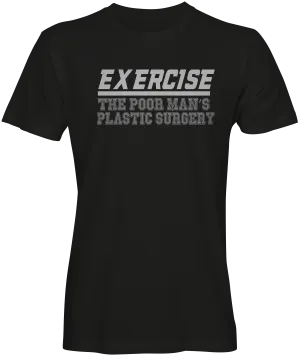 Exercise The Poor Man's Plastic Surgery T-shirt